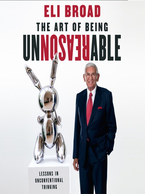 Title details for The Art of Being Unreasonable by Eli Broad - Available